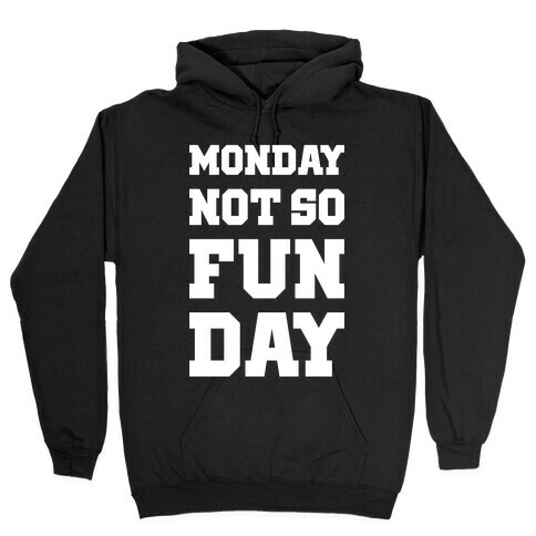 Monday Not So Fun Day Hooded Sweatshirt