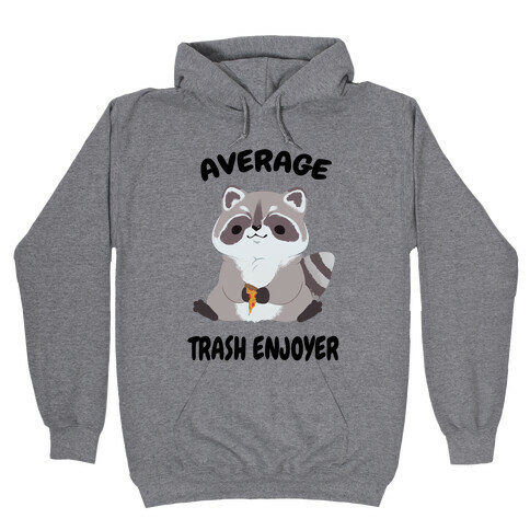 Average Trash Enjoyer Hooded Sweatshirt