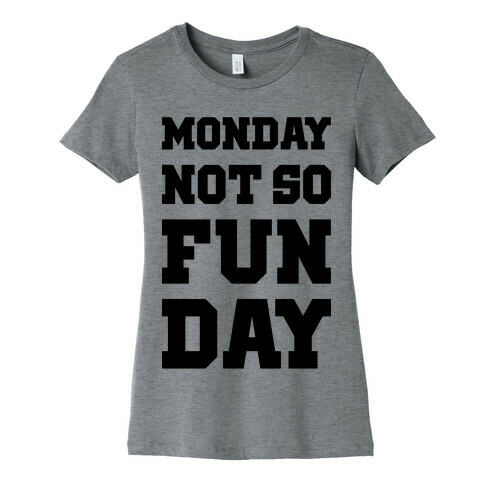 Monday Not So Fun Day Womens T-Shirt