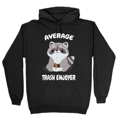 Average Trash Enjoyer Hooded Sweatshirt