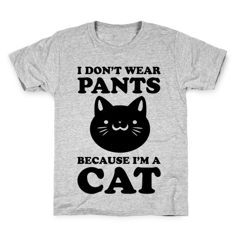 I Don't Wear Pants Because I Am a Cat Kids T-Shirt