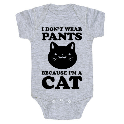 I Don't Wear Pants Because I Am a Cat Baby One-Piece