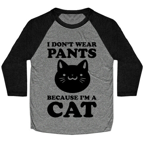 I Don't Wear Pants Because I Am a Cat Baseball Tee