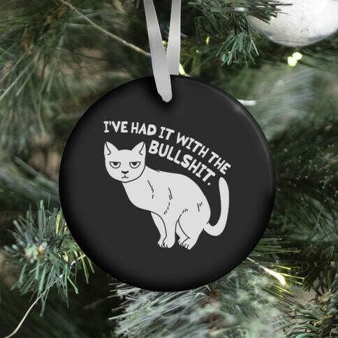 I've Had it with The Bullshit Cat Ornament