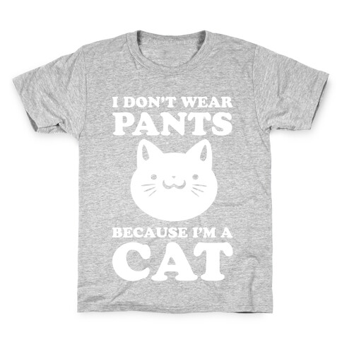 I Don't Wear Pants Because I Am a Cat Kids T-Shirt