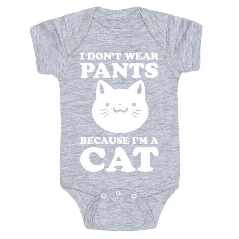 I Don't Wear Pants Because I Am a Cat Baby One-Piece