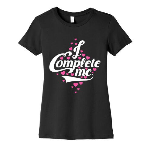 I Complete Me Womens T-Shirt