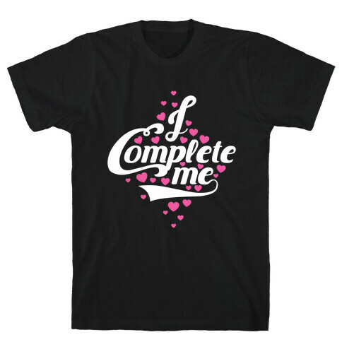 I Complete Me T-Shirt