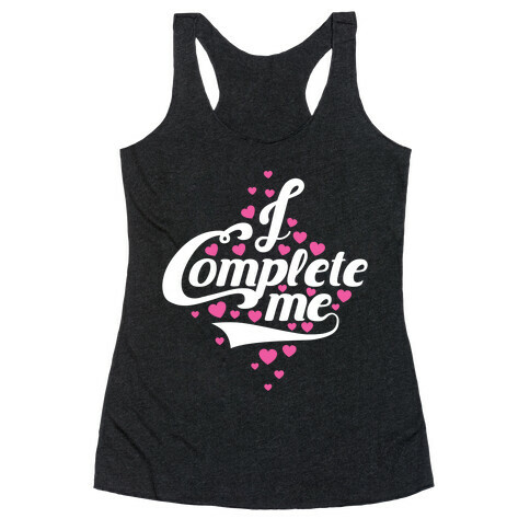 I Complete Me Racerback Tank Top