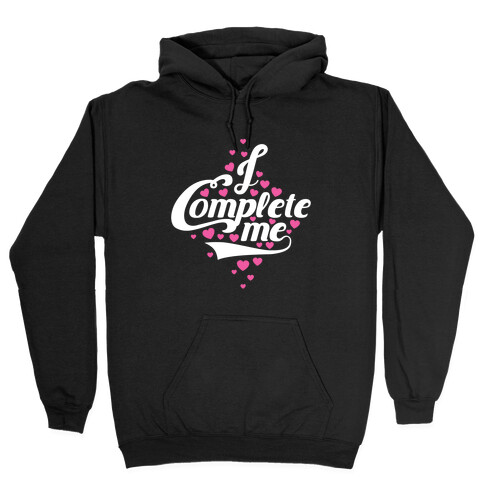 I Complete Me Hooded Sweatshirt