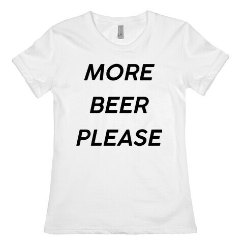 More Beer Please Womens T-Shirt