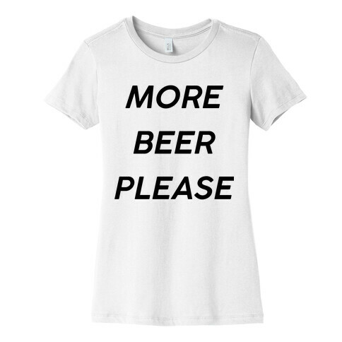 More Beer Please Womens T-Shirt