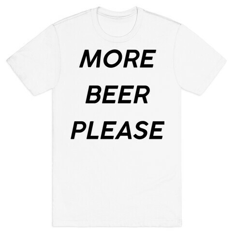 More Beer Please T-Shirt