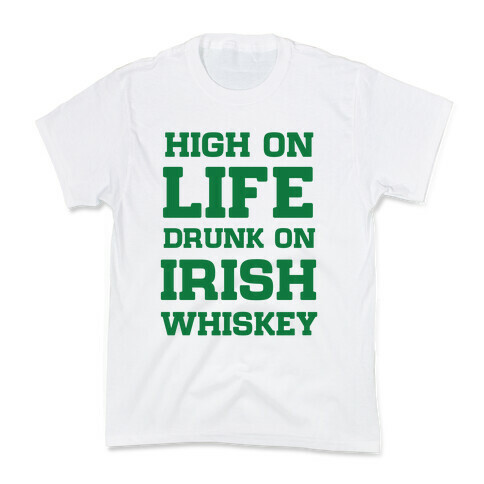 High on Life, Drunk on Irish Whiskey Kids T-Shirt