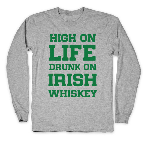 High on Life, Drunk on Irish Whiskey Long Sleeve T-Shirt