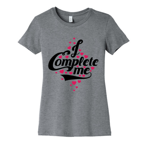 I Complete Me Womens T-Shirt