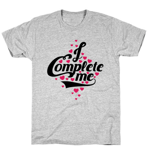 I Complete Me T-Shirt