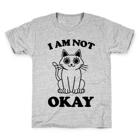 I am Not Okay (Cat) Kids T-Shirt