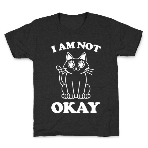 I am Not Okay (Cat) Kids T-Shirt
