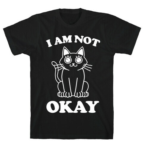 I am Not Okay (Cat) T-Shirt