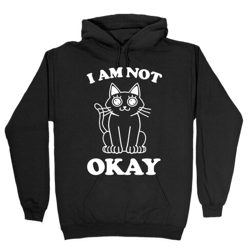 I am Not Okay (Cat) Hooded Sweatshirt