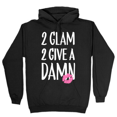 2 Glam 2 Give A Damn Hooded Sweatshirt