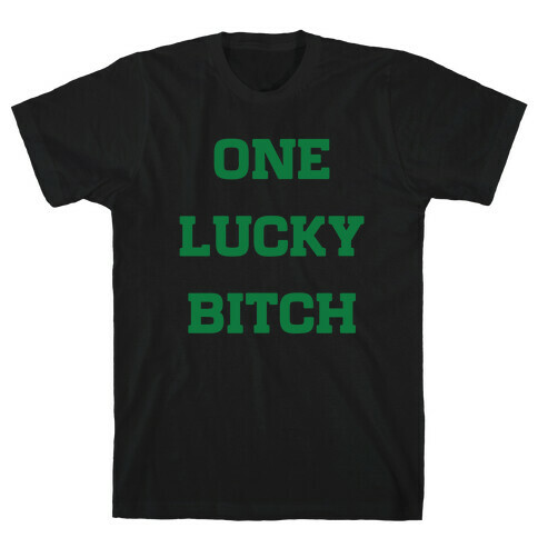 One Lucky Bitch T-Shirt