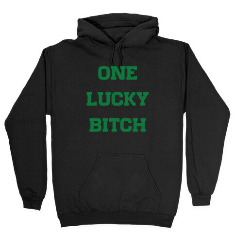 One Lucky Bitch Hooded Sweatshirt