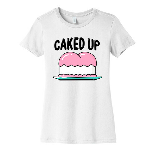 Caked Up Womens T-Shirt