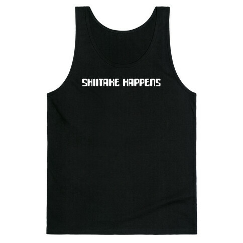 Shiitake Happens Tank Top