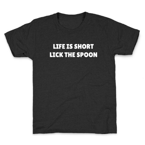 Life Is Short, Lick The Spoon Kids T-Shirt