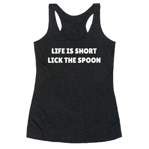 Life Is Short, Lick The Spoon Racerback Tank Top