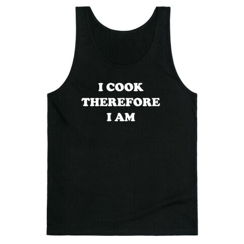 I Cook, Therefore I Am Tank Top