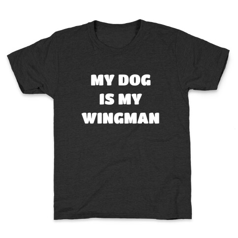 My Dog Is My Wingman Kids T-Shirt