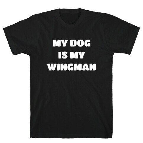My Dog Is My Wingman T-Shirt