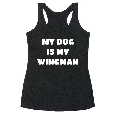 My Dog Is My Wingman Racerback Tank Top
