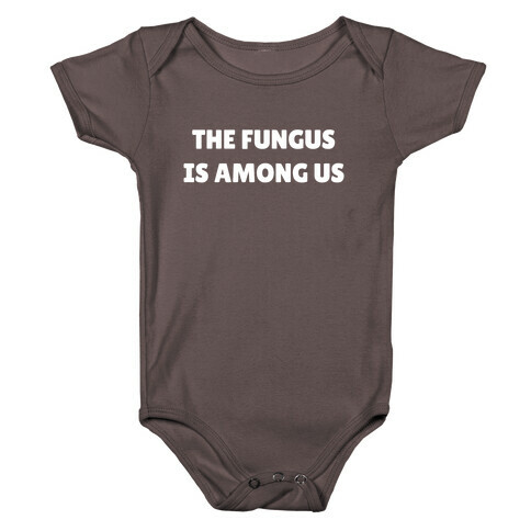 The Fungus Is Among Us Baby One-Piece