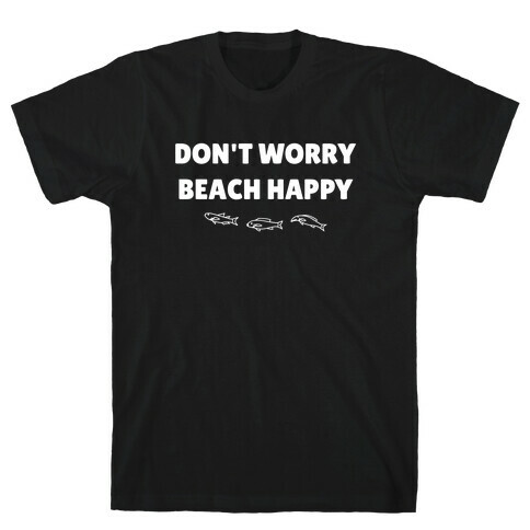 Don't Worry, Beach Happy! T-Shirt