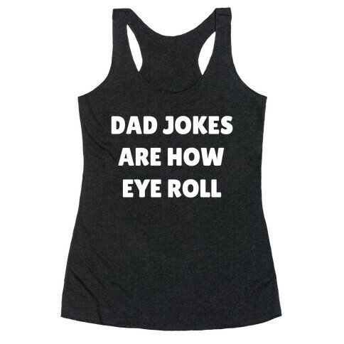 Dad Jokes Are How Eye Roll Racerback Tank Top