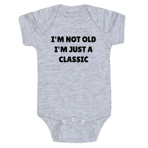 I'm Not Old, I'm Just A Classic (Like A Dad) Baby One-Piece