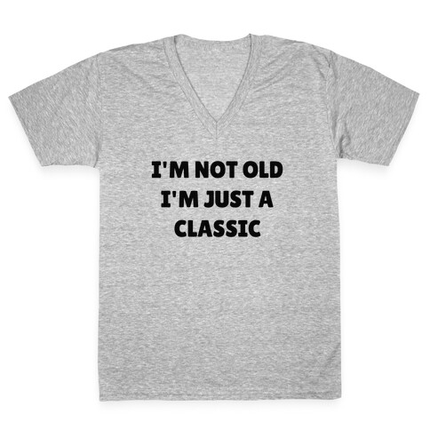 I'm Not Old, I'm Just A Classic (Like A Dad) V-Neck Tee Shirt