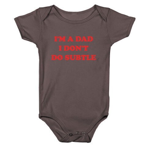 I'm A Dad, I Don't Do Subtle Baby One-Piece