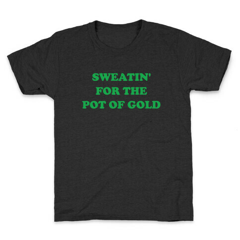 Sweatin' For The Pot Of Gold Kids T-Shirt