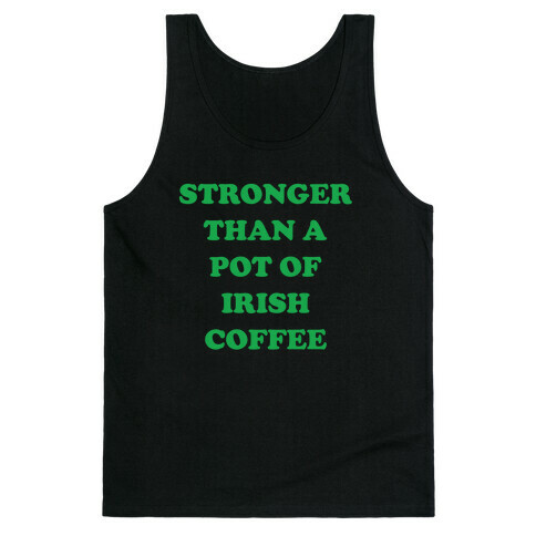 Stronger Than A Pot Of Irish Coffee Tank Top
