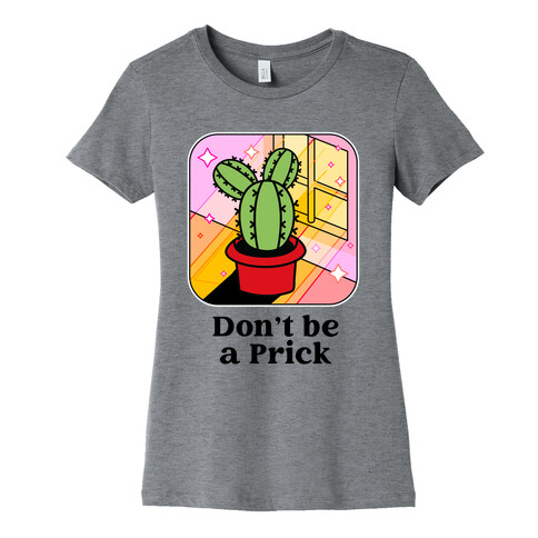 Don't Be a Prick Womens T-Shirt