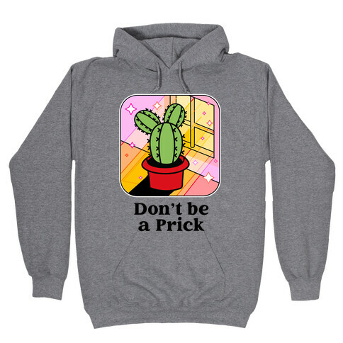 Don't Be a Prick Hooded Sweatshirt