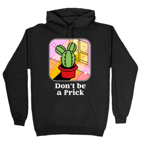 Don't Be a Prick Hooded Sweatshirt