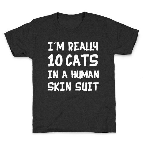 i'm really 10 cats in a human skin suit Kids T-Shirt