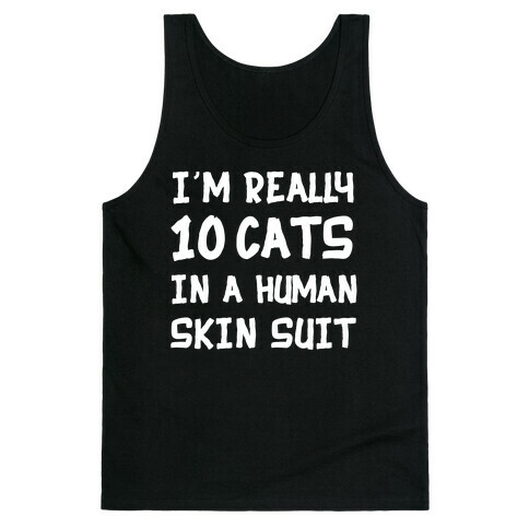i'm really 10 cats in a human skin suit Tank Top