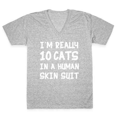 i'm really 10 cats in a human skin suit V-Neck Tee Shirt